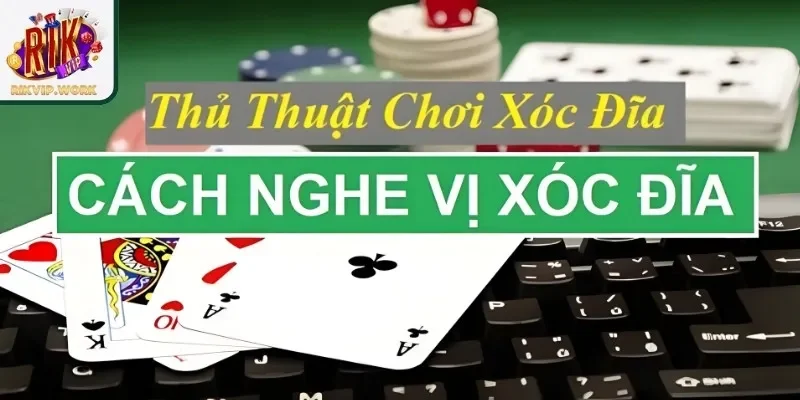 Tìm hiểu thật kỹ lưỡng về luật chơi của trò nghe vị xóc đĩa